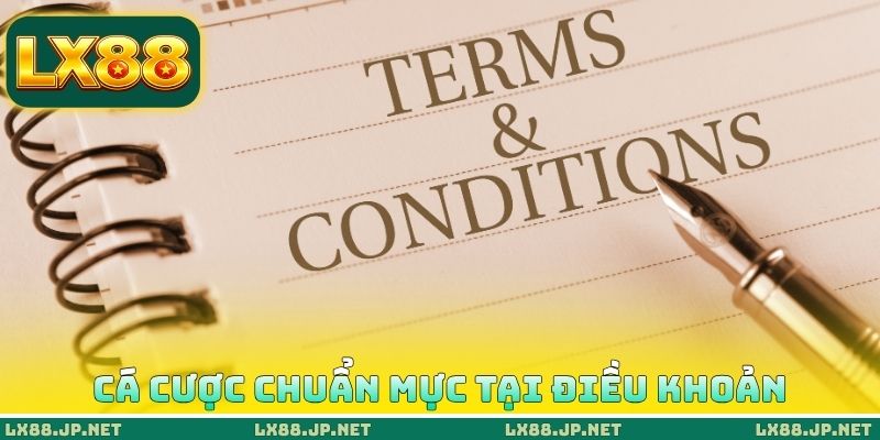 Điều Khoản Và Điều Kiện LX88 3 Cá cược chuẩn mực tại điều khoản và điều kiện LX88