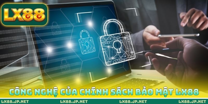 Chính Sách Bảo Mật LX88 2 Công nghệ của chính sách bảo mật LX88