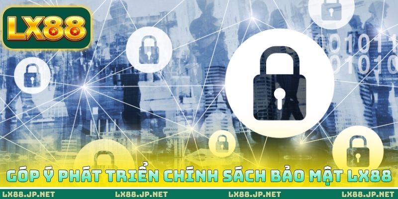 Chính Sách Bảo Mật LX88 3 Góp ý phát triển chính sách bảo mật LX88