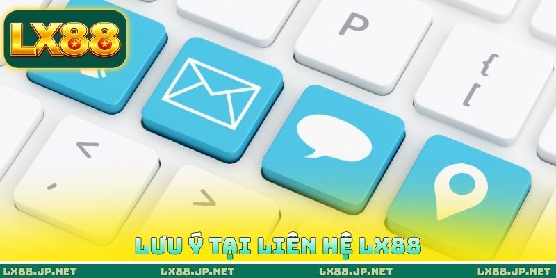 Liên Hệ LX88 4 Lưu ý tại liên hệ LX88