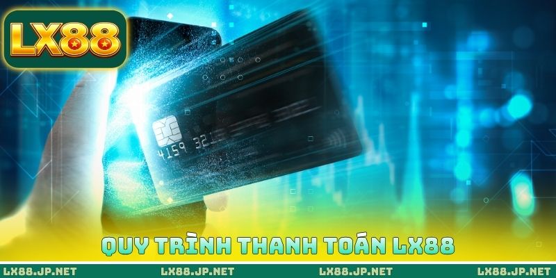 Quy trình thanh toán LX88