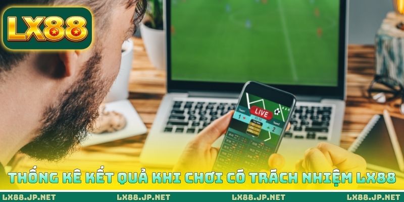Chơi Có Trách Nhiệm LX88 4 Thống kê kết quả khi chơi có trách nhiệm LX88